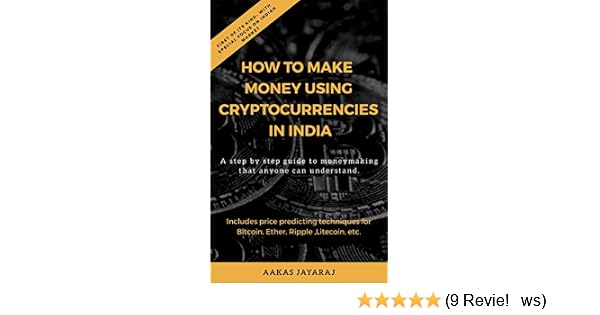 How To Make Money Using Cryptocurrencies In India First Of Its Kind With Special Focus On Indian Market - 